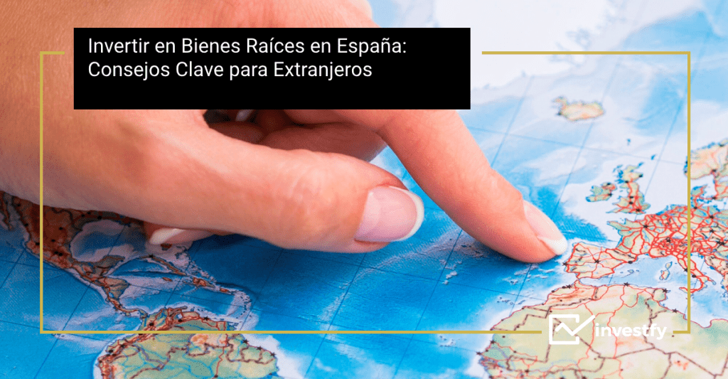Invertir en Bienes Raíces en España_ Consejos Clave para Extranjeros