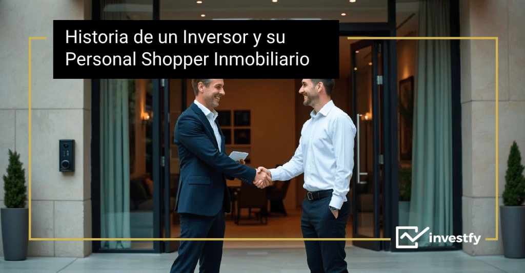 Historia de un Inversor y su Personal Shopper Inmobiliario