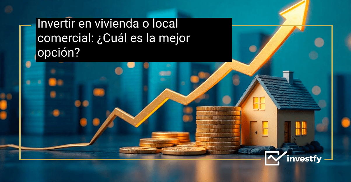 Invertir en vivienda o local comercial_ ¿Cuál es la mejor opción_
