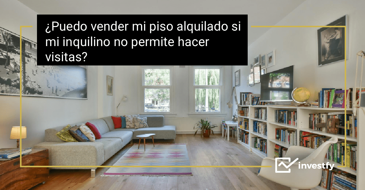 ¿Puedo vender mi piso alquilado si mi inquilino no permite hacer visitas